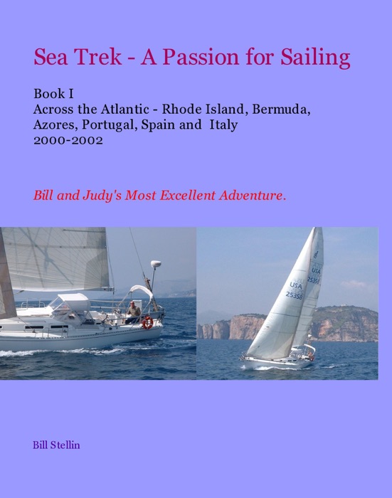 Sea Trek - A Passion for Sailing Book I Across the Atlantic - RI, Bermuda, Azores, Portugal, Spain and Italy 2000-2002