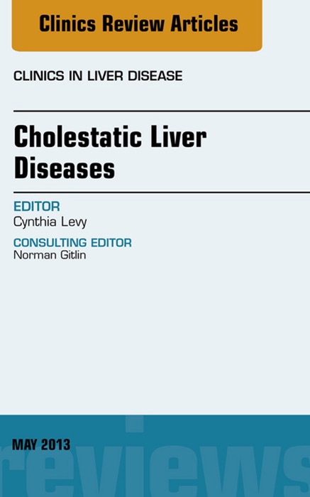 Cholestatic Liver Diseases, An Issue of Clinics in Liver Disease, E-Book