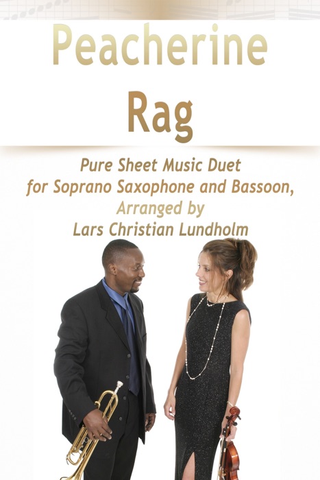 Peacherine Rag Pure Sheet Music Duet for Soprano Saxophone and Bassoon, Arranged by Lars Christian Lundholm