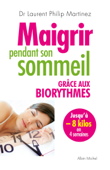 Maigrir pendant son sommeil grâce aux biorythmes - Laurent Philip Martinez