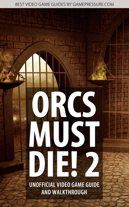 Orcs Must Die! 2 - Unofficial Video Game Guide & Walkthrough