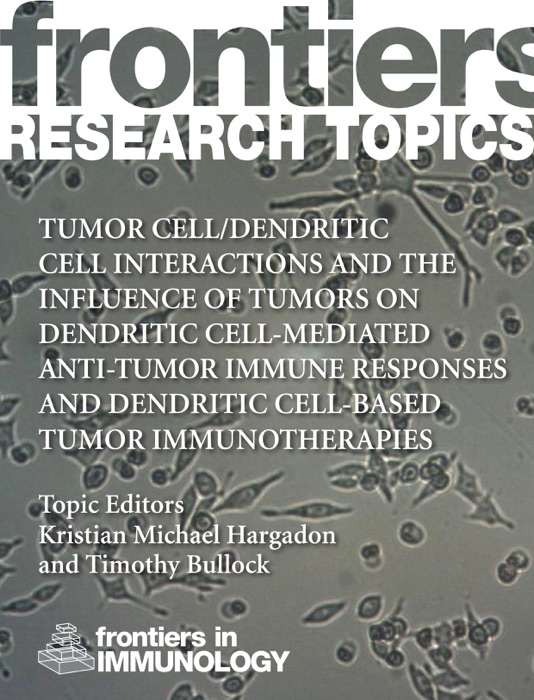 Tumor Cell/Dendritic Cell Interactions and the Influence of Tumors on Dendritic Cell-mediated Anti-Tumor Immune Responses and Dendritic Cell-Based Tumor Immunotherapies