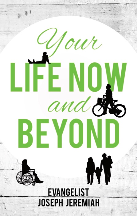 Your Life Now and Beyond