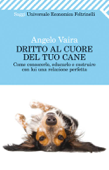 Dritto al cuore del tuo cane - Angelo Vaira