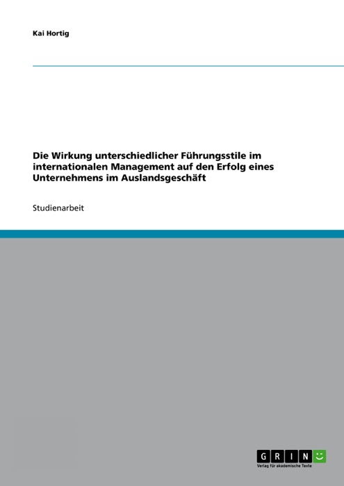 Die Wirkung unterschiedlicher Führungsstile im internationalen Management auf den Erfolg eines Unternehmens im Auslandsgeschäft