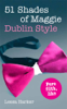 51 Shades of Maggie, Dublin Style - Leesa Harker