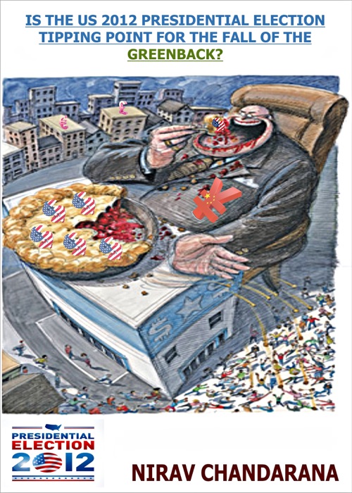 Is The US 2012 Presidential Election Tipping Point for the fall of the Greenback?