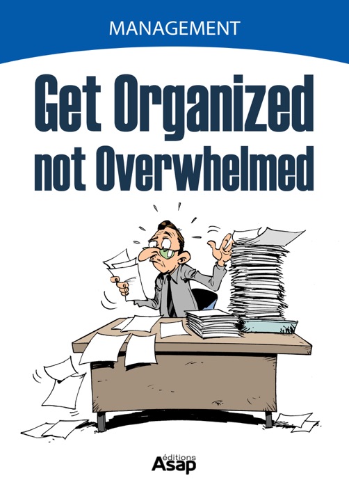 Get Organized, Not Overwhelmed