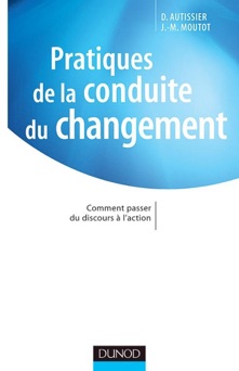 Pratiques de la conduite du changement - David Autissier & Jean-Michel Moutot