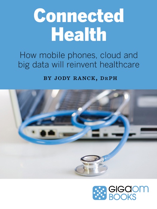 Connected Health: How Mobile Phones, Cloud and Big Data Will Reinvent Healthcare