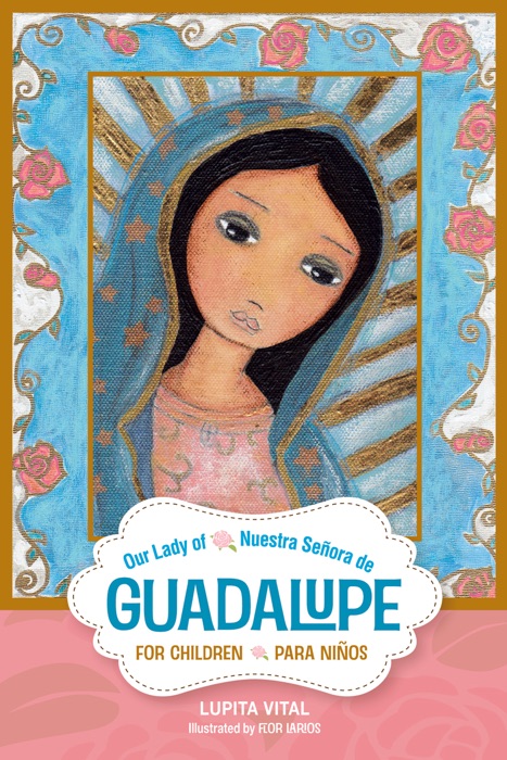 Our Lady of Guadalupe for Children/Nuestra Señora De Guadalupe Para Niños