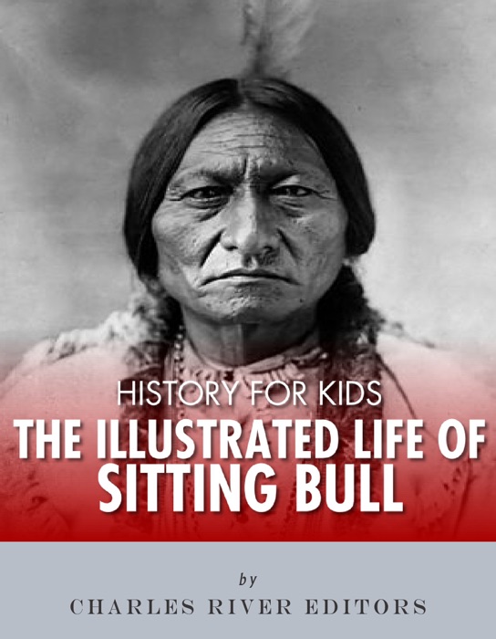 History for Kids: The Illustrated Life of Sitting Bull