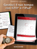 Gestisci il tuo tempo con GTD® e l’iPad® - Nuova Edizione - Emanuele Castagno