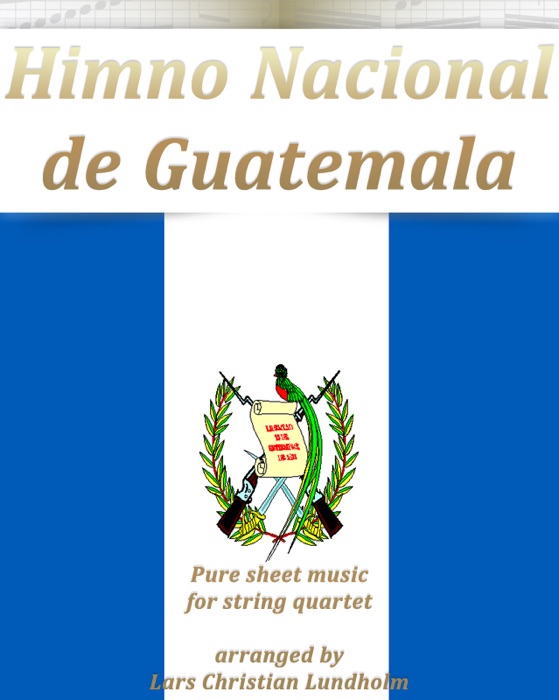 Himno Nacional De Guatemala Pure Sheet Music for String Quartet Arranged By Lars Christian Lundholm