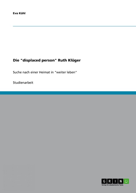 Die displaced person Ruth Klüger: Suche nach einer Heimat in weiter leben (German Edition)