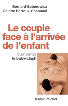 Le Couple face à l'arrivée de l'enfant - Bernard Geberowicz & Colette Barroux