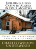 Building a Log Cabin In Alaska In Four Months - Charles Underwood