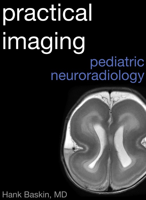 Practical Imaging Pediatric Neuroradiology