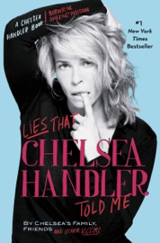 Lies That Chelsea Handler Told Me - Chelsea Handler & Chelsea's Family, Friends, and Other Victims