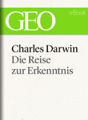 Charles Darwin: Die Reise zur Erkenntnis (GEO eBook) - GEO Magazin, GEO eBook & Geo