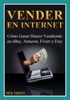 Vender en Internet - Cómo Ganar Dinero Vendiendo en eBay, Amazon, Fiverr y Etsy - Nick Vulich