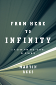 From Here to Infinity: A Vision for the Future of Science - Martin Rees