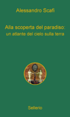 Alla Scoperta Del Paradiso: Un Atlante - Alessandro Scafi