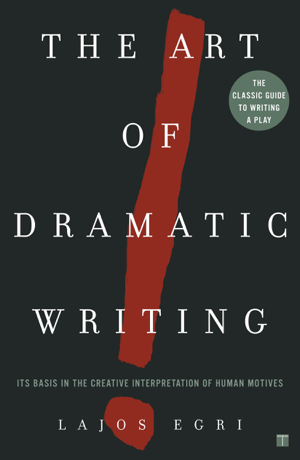 Read & Download The Art of Dramatic Writing Book by Lajos Egri Online
