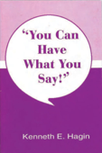 You Can Have What You Say! - Kenneth E. Hagin