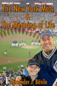 The New York Mets and the Meaning of Life - Alexander J. Basile