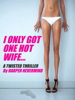 I Only Got One Hot Wife... - Harper Nevermind