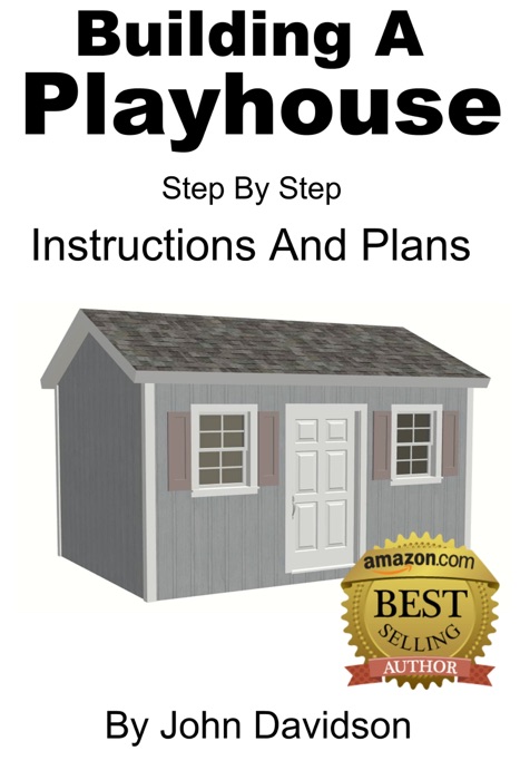 How to Build a Playhouse: Step By Step Instructions