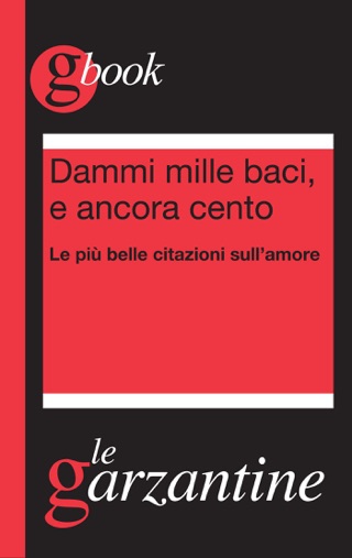 Dammi Mille Baci E Ancora Cento Le Piu Belle Citazioni Sull Amore Su Apple Books