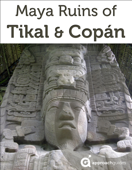 Maya Ruins of Tikal & Copan (2022 Guatemala & Honduras Travel Guide by Approach Guides includes Quirigua) - Approach Guides, David Raezer & Jennifer Raezer