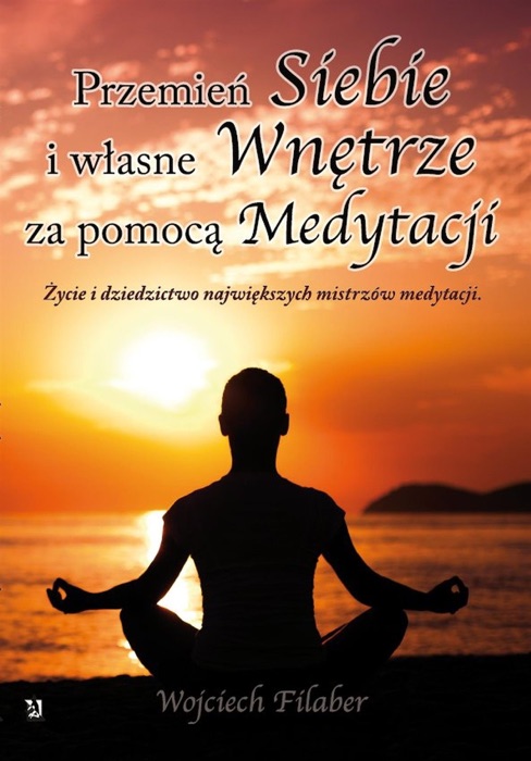 Przemień siebie i własne wnętrze za pomocą medytacji