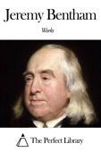Works of Jeremy Bentham - Jeremy Bentham