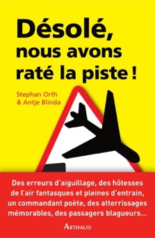 Désolé, nous avons raté la piste ! Histoires insolites de cockpit - Stephan Orth & Antje Blinda
