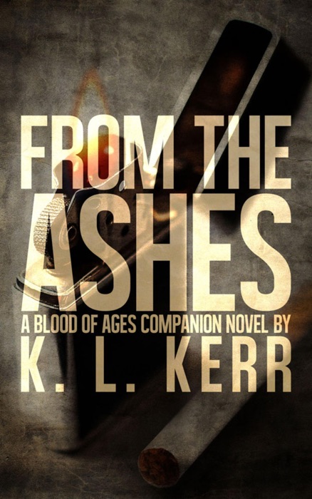 From The Ashes (A Blood of Ages Companion Novel)