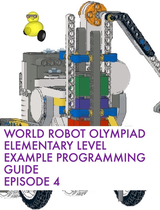 World Robot Olympiad Elementary Level Example Programming Guide Episode 4
