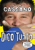 Dico tutto - Antonio Cassano & Pierluigi Pardo