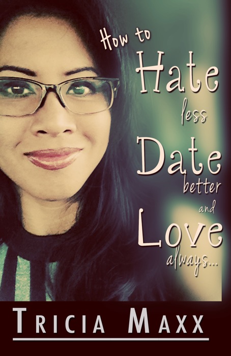 How to Hate Less, Date Better, and Love Always