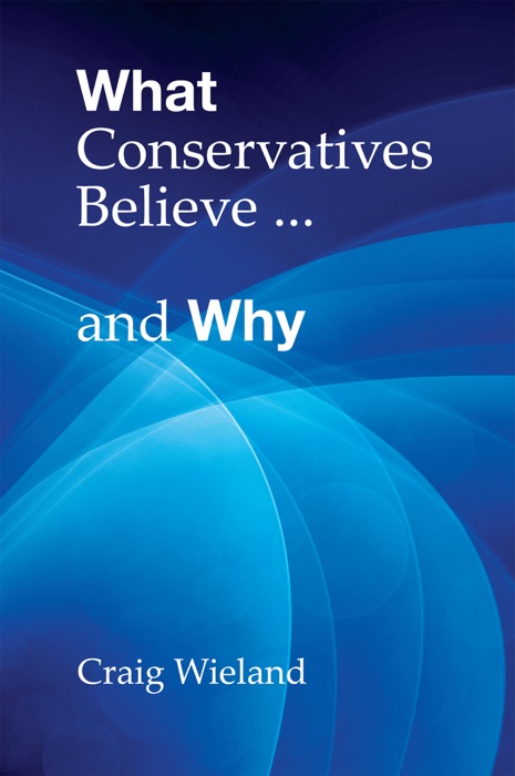 What Conservatives Believe...and Why
