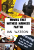 Movies That Witness Madness Part III - Ian Watson