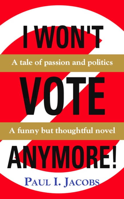 I WON'T VOTE ANYMORE! A Tale of Passion and Politics