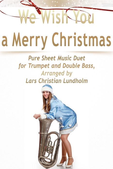 We Wish You a Merry Christmas Pure Sheet Music Duet for Trumpet and Double Bass, Arranged by Lars Christian Lundholm