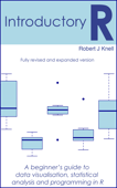 Introductory R: A Beginner's Guide to Data Visualisation and Analysis using R - Robert J. Knell