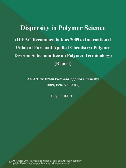 Dispersity in Polymer Science: (IUPAC Recommendations 2009) (International Union of Pure and Applied Chemistry: Polymer Division Subcommittee on Polymer Terminology) (Report)