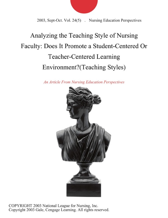 Analyzing the Teaching Style of Nursing Faculty: Does It Promote a Student-Centered Or Teacher-Centered Learning Environment?(Teaching Styles)