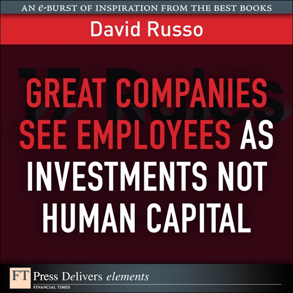 Great Companies See Employees as Investments Not Human Capital