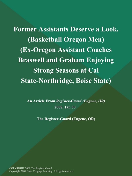 Former Assistants Deserve a Look (Basketball Oregon Men) (Ex-Oregon Assistant Coaches Braswell and Graham Enjoying Strong Seasons at Cal State-Northridge, Boise State)